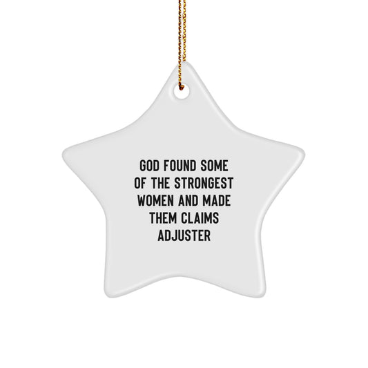Funny Claims Adjuster Gifts from Women, Star Ornament for Christmas, 'God Found Some Of The Strongest Women And Made Them Claims Adjuster' Quote - Image 1