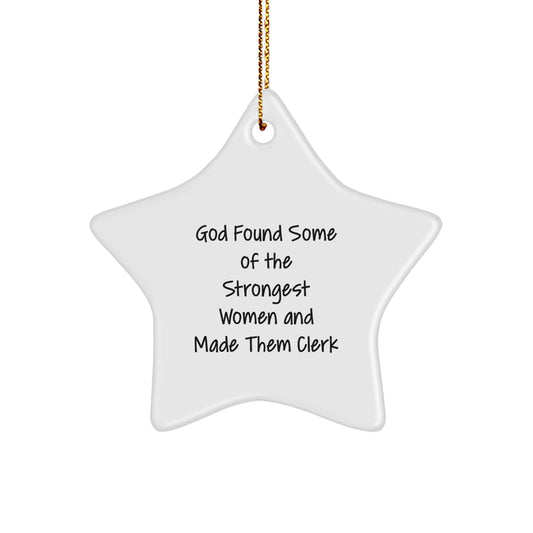 Funny Clerk Gifts, God Found Some Of The Strongest Women And Made Them Clerk, Star Ornament, Christmas Unique Gifts from Friends, Family, Coworkers - Image 1