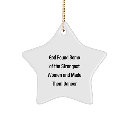 Funny Dancer Gifts from God's Strongest Women, Star Ornament for Christmas, 'God Found Some Of The Strongest Women And Made Them Dancer' Quote - Image 1