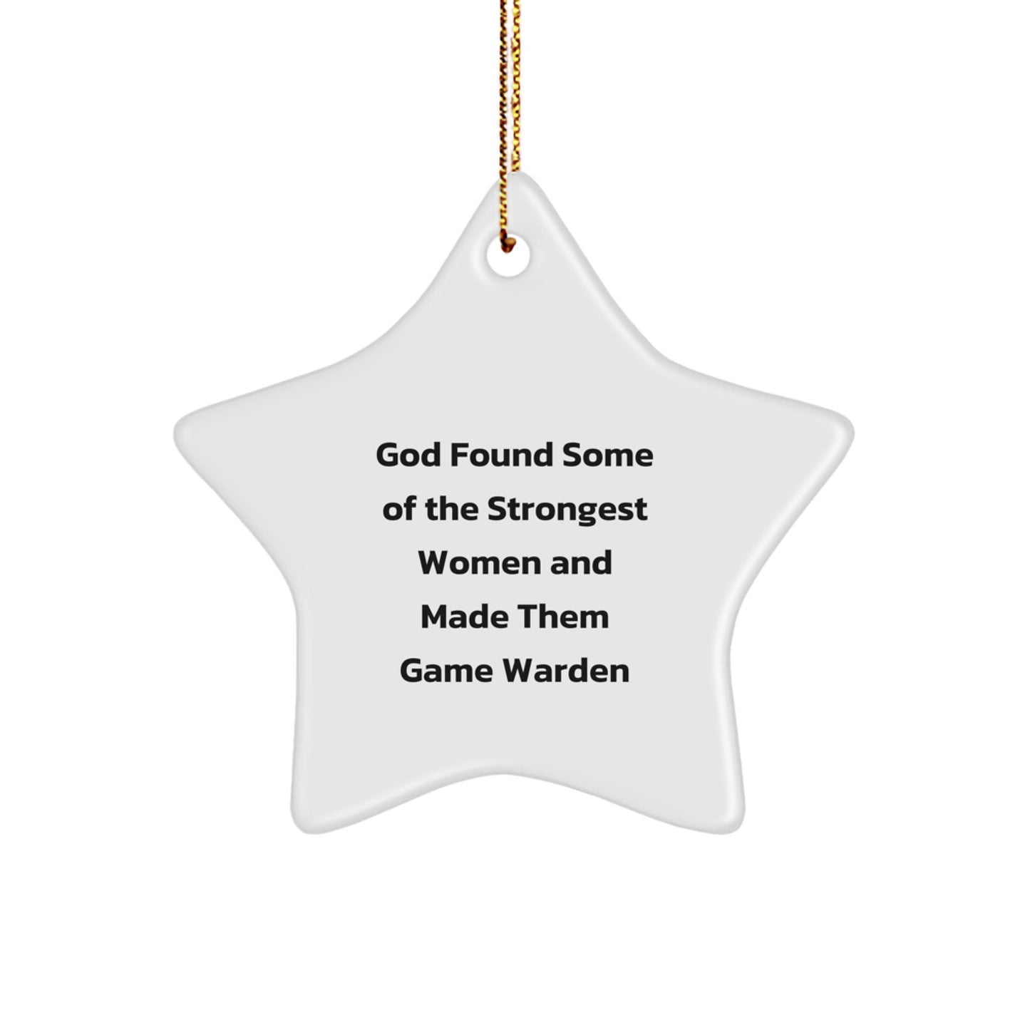 Game Warden Star Ornament Gifts from God Found Some Of The Strongest Women And Made Them Game Warden, Unique Christmas Unique Gifts for Game Warden, Star Shaped, Funny Quote - Image 1