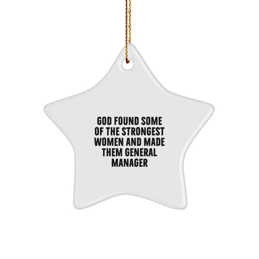 Funny General Manager Gifts for Her from Friends, 'God Found Some Of The Strongest Women And Made Them General Manager', White Star Ornament for Christmas - Image 1