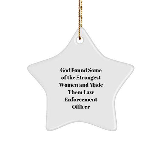 Funny Law Enforcement Officer Star Ornament Gifts from Men to Law Enforcement Officer Friends for Christmas - God Found Some Of The Strongest Women And Made Them Law Enforcement Officer - Image 1