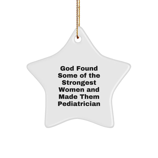 Funny Pediatrician Gifts from Men to Women - God Found Some Of The Strongest Women And Made Them Pediatrician Star Ornament for Christmas - Image 1