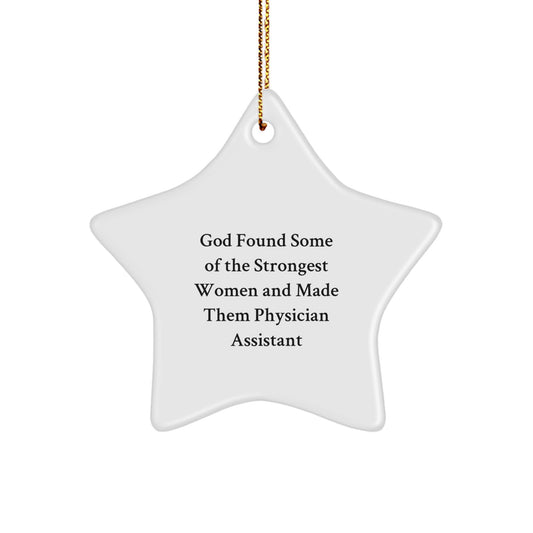 Funny Physician Assistant Gifts - 'God Found Some Of The Strongest Women And Made Them Physician Assistant' Star Ornament, White, 3.25" Tall, Gift from Friends, for Physician Assistant - Image 1