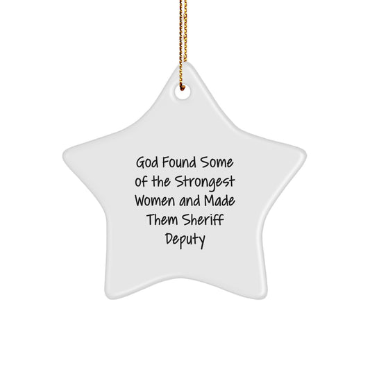 Funny Sheriff Deputy Gifts from Men to Sheriff Deputy Star Ornament, 'God Found Some Of The Strongest Women And Made Them Sheriff Deputy' Christmas Unique Gifts - Image 1