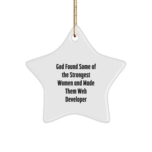 Funny Web Developer Gifts - Star Ornament for Christmas from Friends for Her - 'God Found Some Of The Strongest Women And Made Them Web Developer' Quote - Image 1