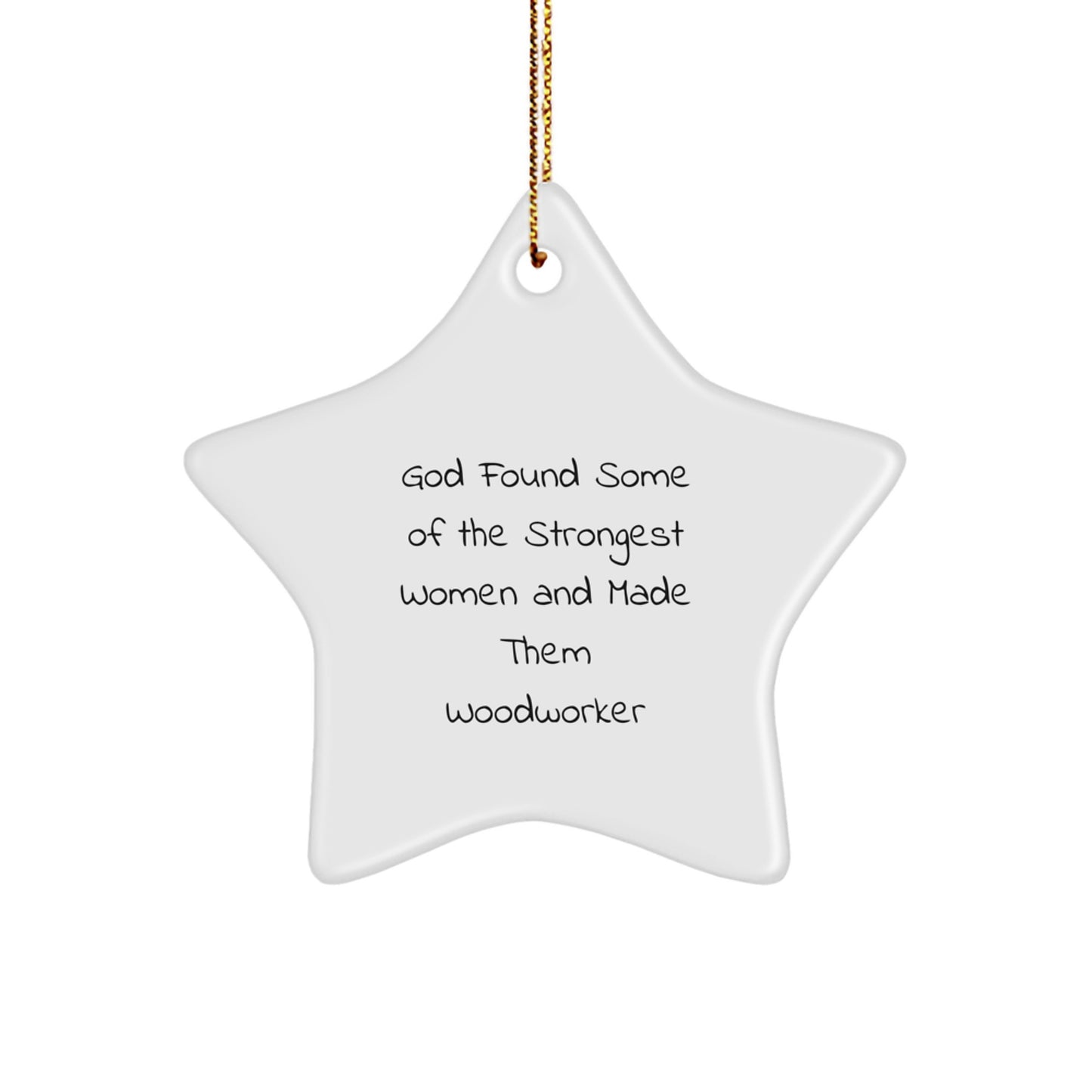 Woodworker Gifts from God Found Some Of The Strongest Women And Made Them Woodworkers Star Ornament, Funny Christmas Decoration for Men, Women, and Friends - Image 1