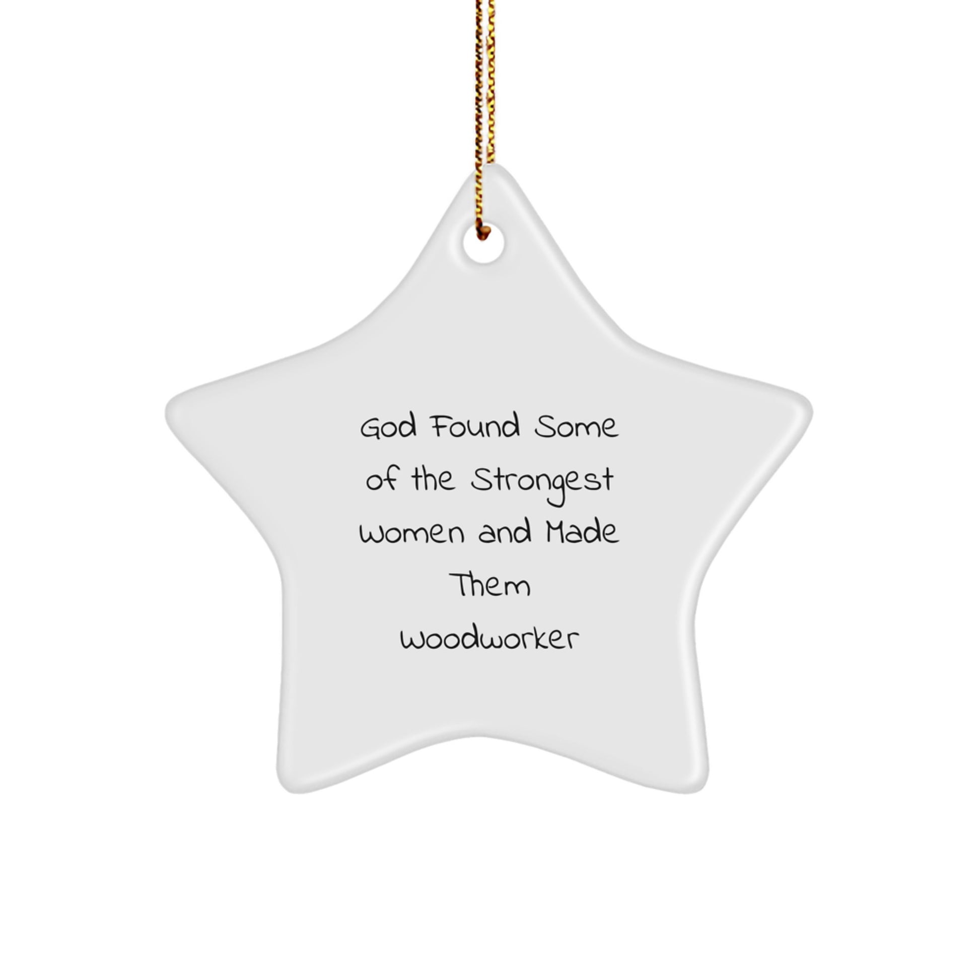 Woodworker Gifts from God Found Some Of The Strongest Women And Made Them Woodworkers Star Ornament, Funny Christmas Decoration for Men, Women, and Friends - Image 1