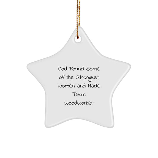 Woodworker Gifts from God Found Some Of The Strongest Women And Made Them Woodworkers Star Ornament, Funny Christmas Decoration for Men, Women, and Friends - Image 1