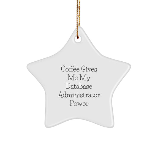 Funny Coffee Lovers' Gift for Database Administrator Friends - Star Ornament from 'Coffee Gives Me My Database Administrator Power' Quotes - Christmas Unique Gifts for Men or Women - Image 1