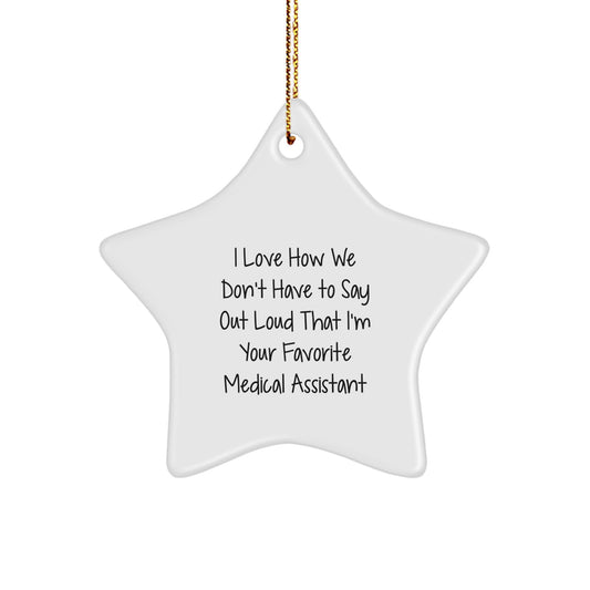 Funny Medical Assistant Gifts, I Love How We Don't Have To Say Out Loud That I'm Your Favorite Medical Assistant, Star Ornament, Gifts from Family, for Medical Assistant, Christmas Unique Finds - Image 1