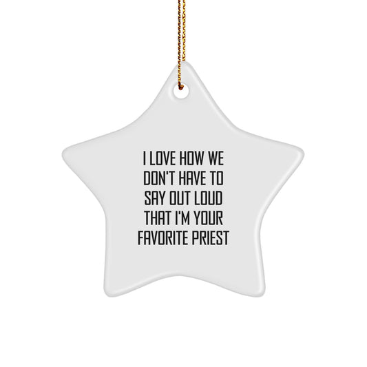 Funny Priest Gift, I Love How We Don't Have To Say Out Loud That I'm Your Favorite Priest, Christmas Star Ornament Gifts from Friends and Family for Men - Image 1
