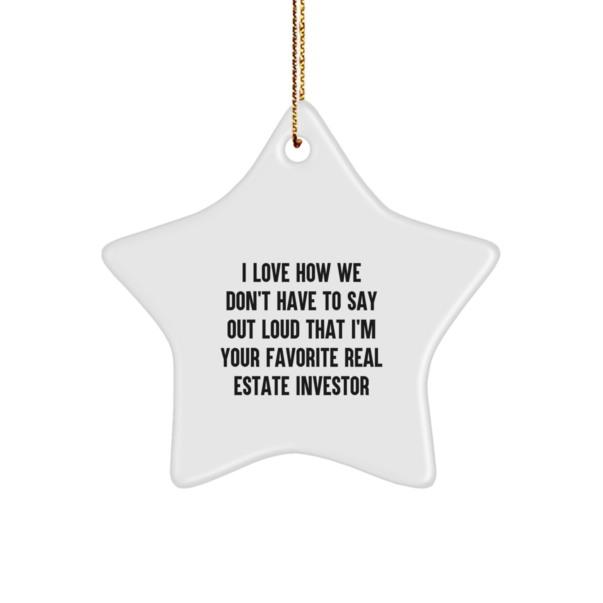 Real Estate Investor Star Ornament Gifts from Friends for Men, I Love How We Don't Have To Say Out Loud That I'm Your Favorite Real Estate Investor, Christmas Unique Gifts - Image 1