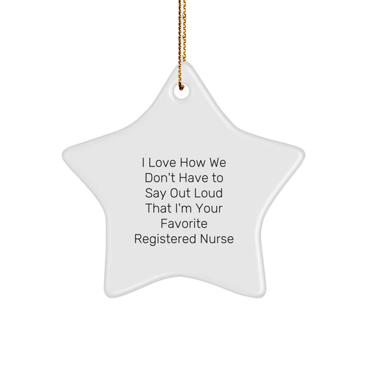 Funny Registered Nurse Gifts, Star Ornament, I Love How We Don't Have To Say, Gifts from Family to Registered Nurse, Unique Christmas Unique Gifts for Her - Image 1