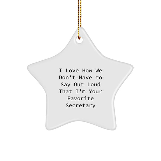 Funny Secretary Gifts from Friends for Christmas - 'I Love How We Don't Have To Say Out Loud That I'm Your Favorite Secretary' Star Ornament - Image 1