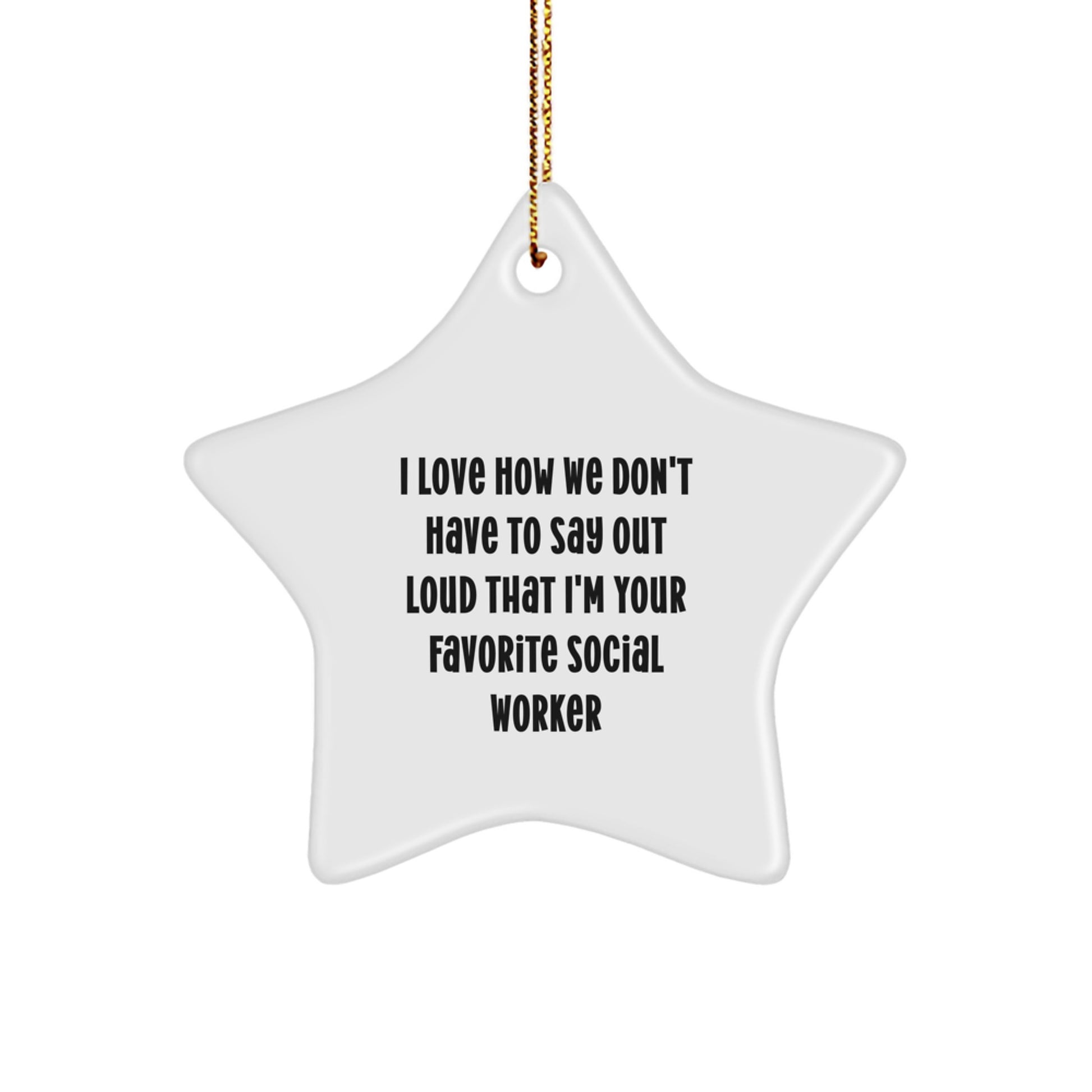 Funny Social Worker Gifts from Friends - I Love How We Don't Have To Say Out Loud That I'm Your Favorite Social Worker Star Ornament for Christmas - Image 1