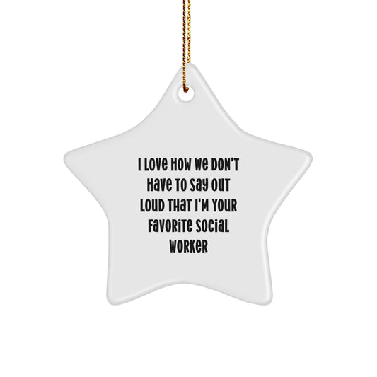 Funny Social Worker Gifts from Friends - I Love How We Don't Have To Say Out Loud That I'm Your Favorite Social Worker Star Ornament for Christmas - Image 1