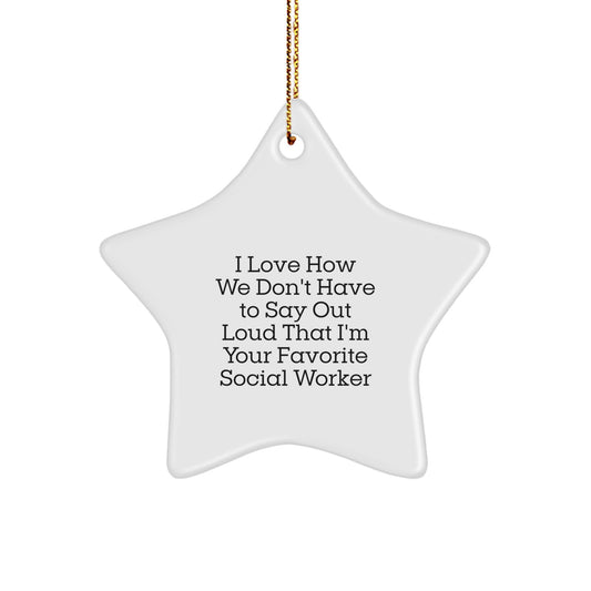 Funny Social Worker Gifts from Friends, 'I Love How We Don't Have To Say Out Loud That I'm Your Favorite Social Worker' Star Ornament, Christmas Unique Presents for Social Workers - Image 1