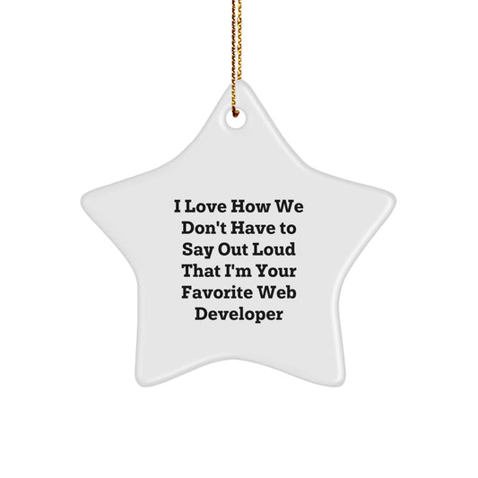 Web Developer Star Ornament, Gifts for Men, I Love How We Don't Have To Say Out Loud That I'm Your Favorite Web Developer, Funny Quote, Christmas Unique Gift from Friends to Coworkers - Image 1