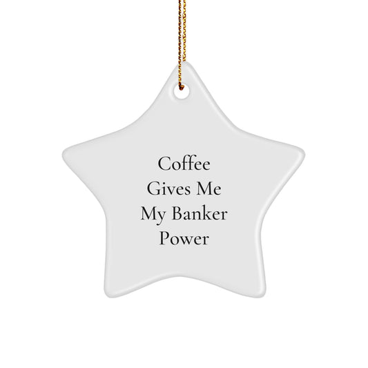 Funny Banker Gifts from Friends, 'Coffee Gives Me My Banker Power' Star Ornament for Christmas - Image 1