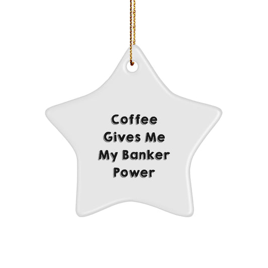 Funny Banker Gifts, Star Ornament for Men, 'Coffee Gives Me My Banker Power' Quote, Christmas Unique Gifts from Friends to Colleagues - Image 1