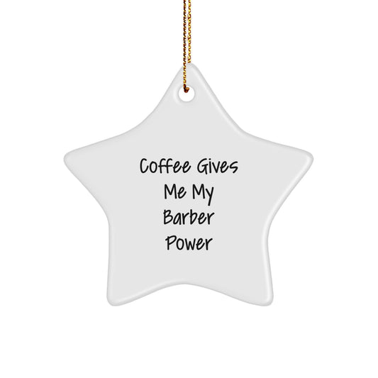 Funny Barber Gifts from Men - Coffee Gives Me My Barber Power Star Ornament for Christmas - Image 1