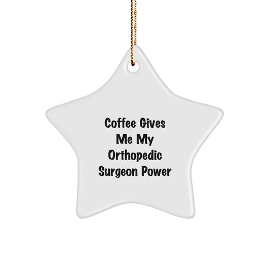 Orthopedic Surgeon Gifts from Friends, Funny Star Ornament with 'Coffee Gives Me My Orthopedic Surgeon Power' Quote, Christmas Unique Gifts for Orthopedic Surgeons - Image 1