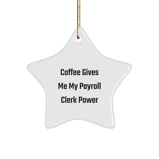 Funny Payroll Clerk Gifts for Christmas - 'Coffee Gives Me My Payroll Clerk Power' Star Ornament, Gifts from Coworkers, Gifts for Payroll Clerk - Image 1