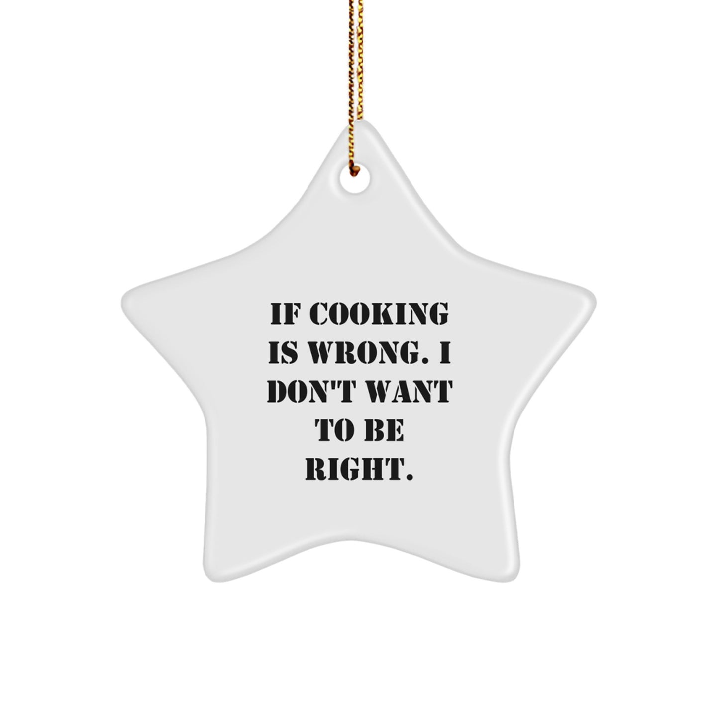 Funny Cooking Gifts for Her - Star Ornament with Quote 'If Cooking Is Wrong. I Don't Want To Be Right.' - Gifts from Women to Daughter, Sister, or Friend for Christmas - Image 1