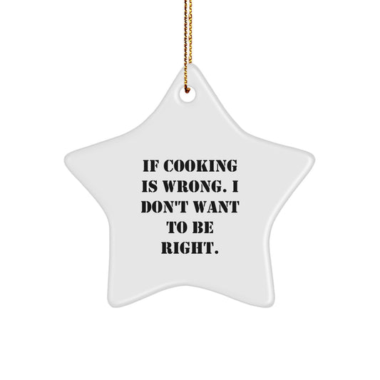 Funny Cooking Gifts for Her - Star Ornament with Quote 'If Cooking Is Wrong. I Don't Want To Be Right.' - Gifts from Women to Daughter, Sister, or Friend for Christmas - Image 1