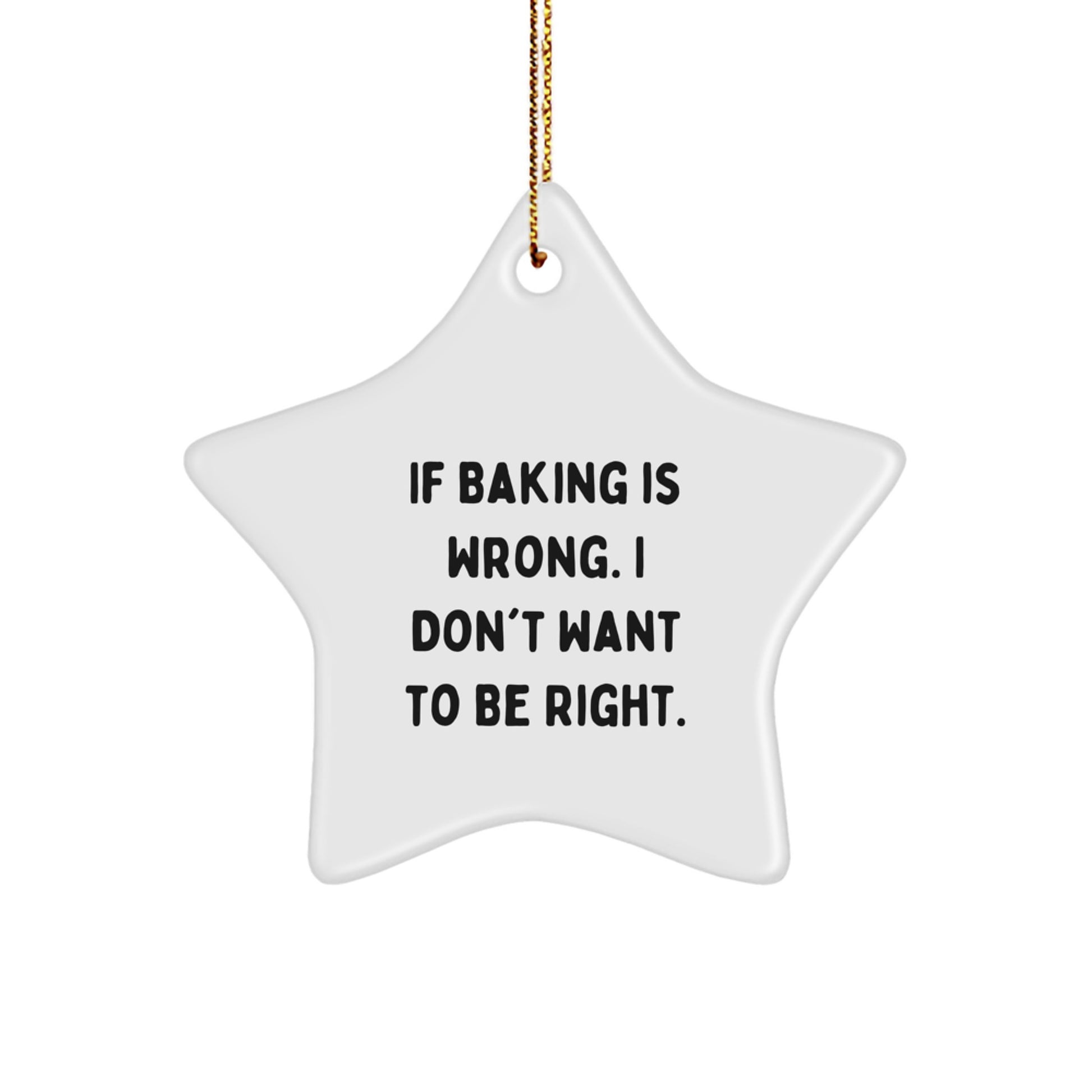 Baking Gifts for Friends, 'If Baking Is Wrong. I Don't Want To Be Right.' Star Ornament for Christmas, Gifts from Family - Image 1