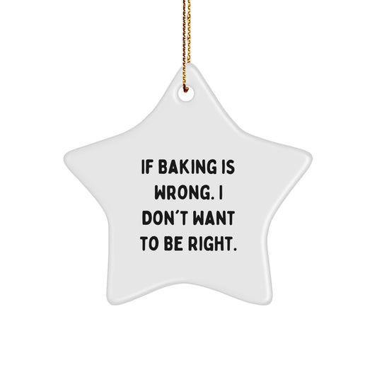 Baking Gifts for Friends, 'If Baking Is Wrong. I Don't Want To Be Right.' Star Ornament for Christmas, Gifts from Family - Image 1