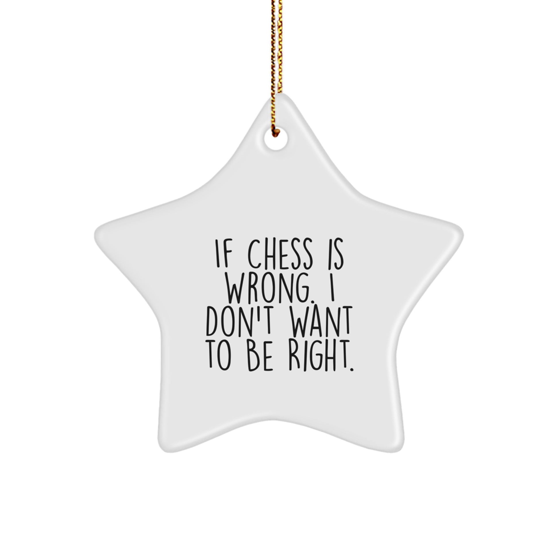 Funny Chess Gifts for Men from If Chess Is Wrong. I Don't Want To Be Right. Star Ornament, Unique Christmas Unique Gifts for Chess Enthusiasts - Image 1