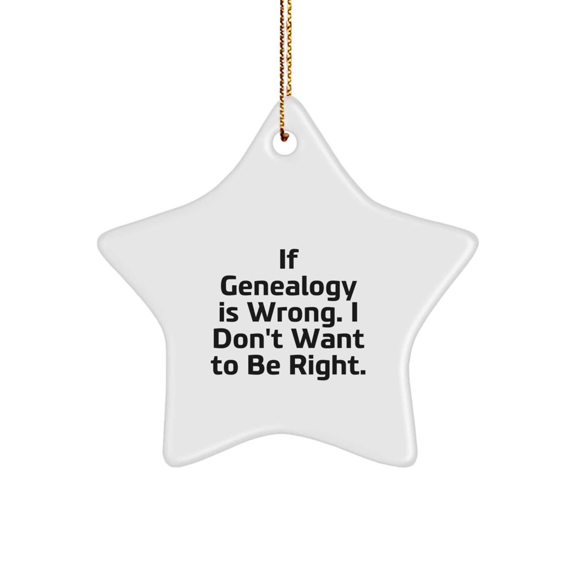 Genealogy Lovers Christmas Star Ornament, 'If Genealogy Is Wrong, I Don't Want To Be Right.' Funny Gifts for Genealogy Enthusiasts from Family, Friends, or Coworkers - Image 1