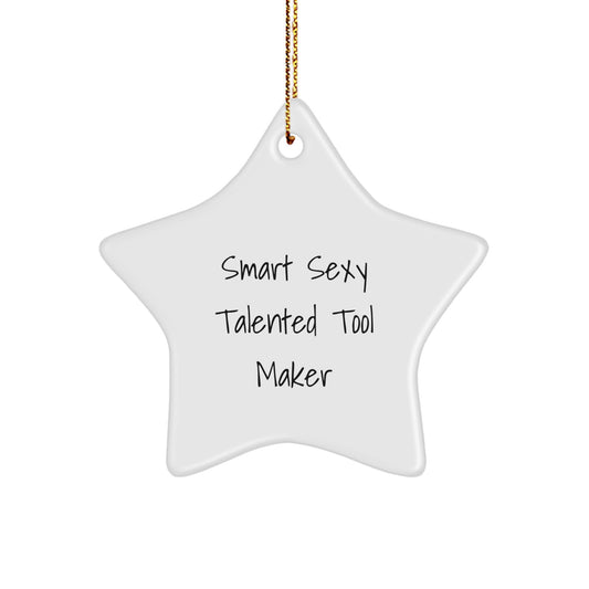 Funny Gift from Friends to Smart Sexy Talented Tool Maker - Christmas Star Ornament, Gifts for Tool Makers, Unique Tool Maker Gifts - Image 1