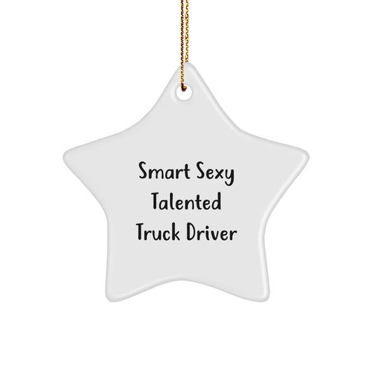 Smart Sexy Talented Truck Driver Star Ornament, Gifts from Men, for Truck Driver, Christmas Unique Presents, Funny Quote - Image 1